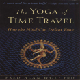 Fred Alan Wolf_s _The Yoga of Time Travel (How the Mind Can Defeat Time)_ ( PDFDrive )