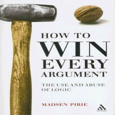 How to Win Every Argument_ The Use and Abuse of Logic How to Win Every Argument_ The Use and Abuse of Logic