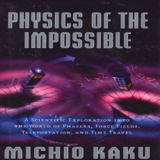 Physics of the Impossible_ A Scientific Exploration into the World of Phasers, Force Fields, Teleportation, and Time Travel ( PDFDrive ) Physics of the Impossible_ A Scientific Exploration into the World of Phasers, Force Fields, Teleportation, and Time Travel ( PDFDrive )