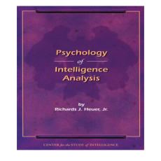 Psychology of Intelligence Analysis Psychology of Intelligence Analysis